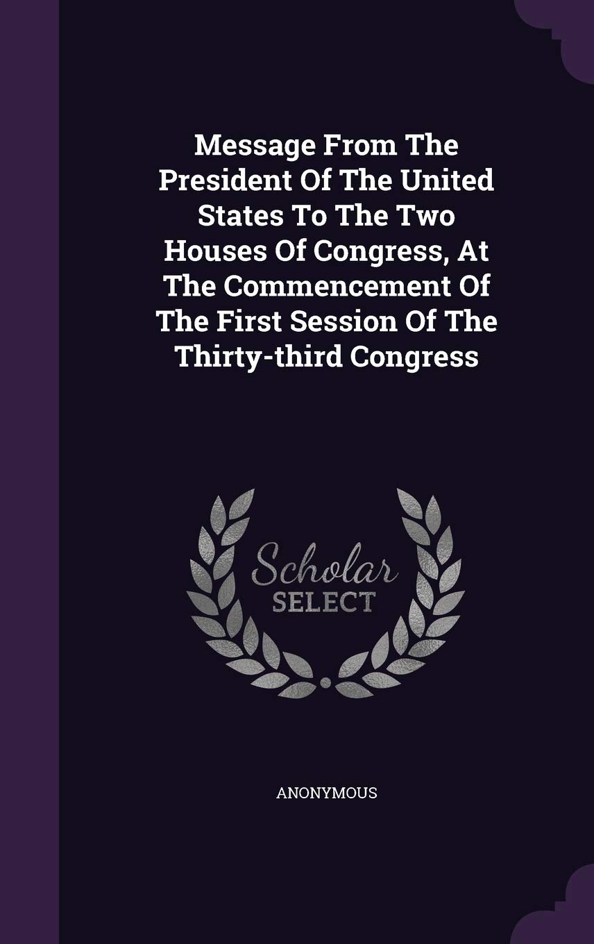 Message from the President of the United States to the Two Houses of Congress, at the Commencement of the First Session of the Thirty-Third Congress Politics & History