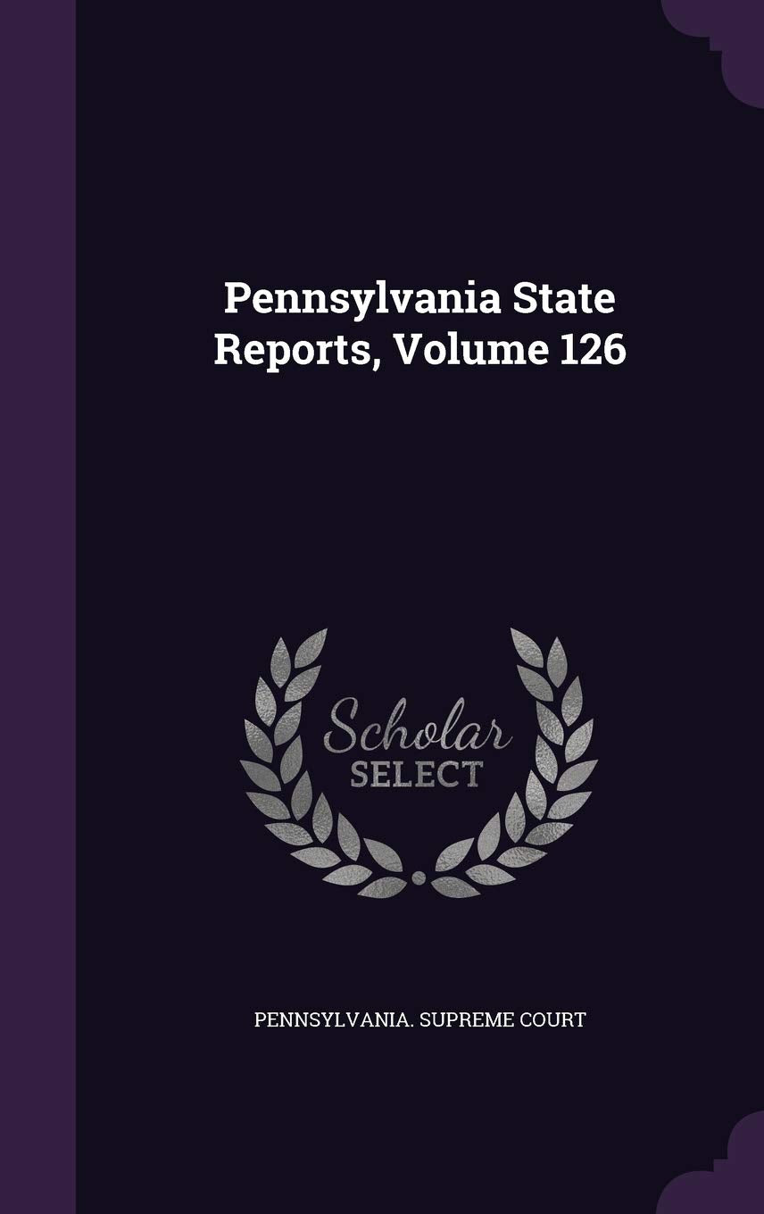 Pennsylvania State Reports, Volume 126 Politics & History