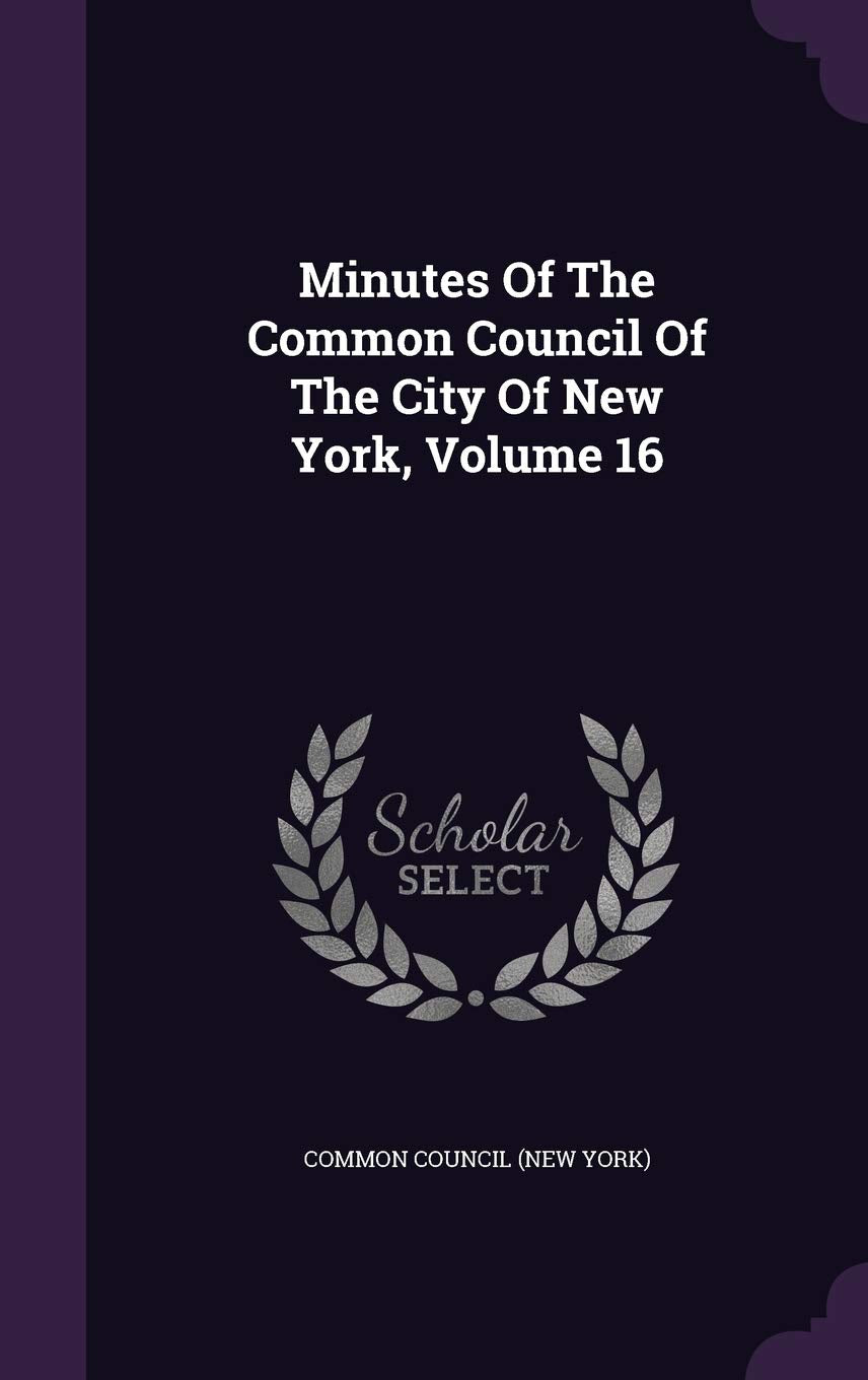 Minutes of the Common Council of the City of New York, Volume 16 Politics & History
