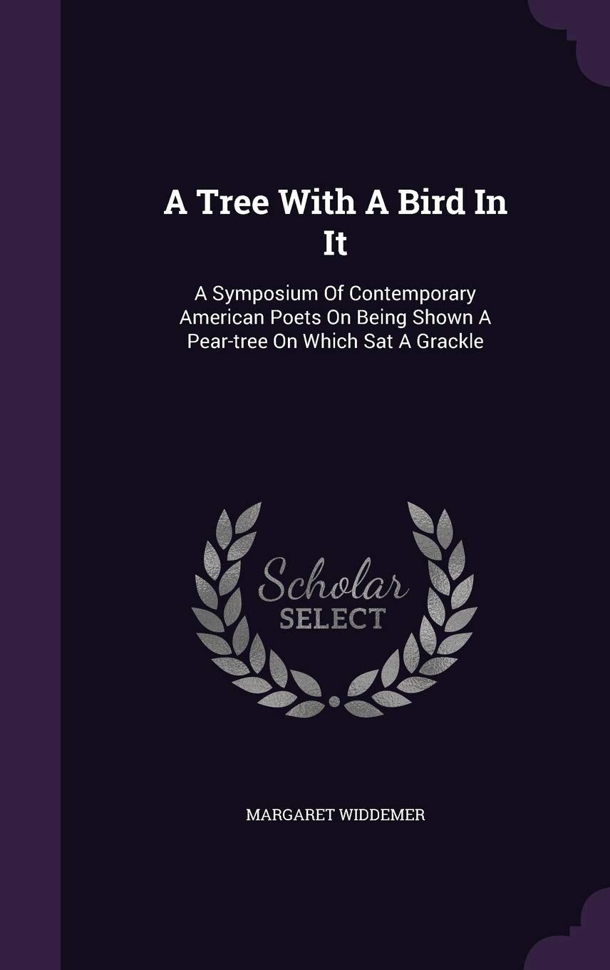 A Tree With A Bird In It: A Symposium Of Contemporary American Poets On Being Shown A Pear-tree On Which Sat A Grackle Humour & Satire