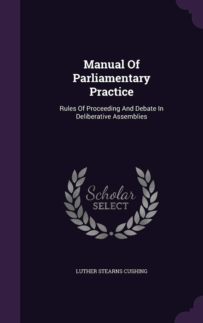 Manual Of Parliamentary Practice: Rules Of Proceeding And Debate In Deliberative Assemblies Law