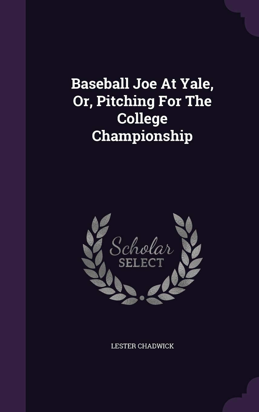 Baseball Joe At Yale, Or, Pitching For The College Championship Politics & History