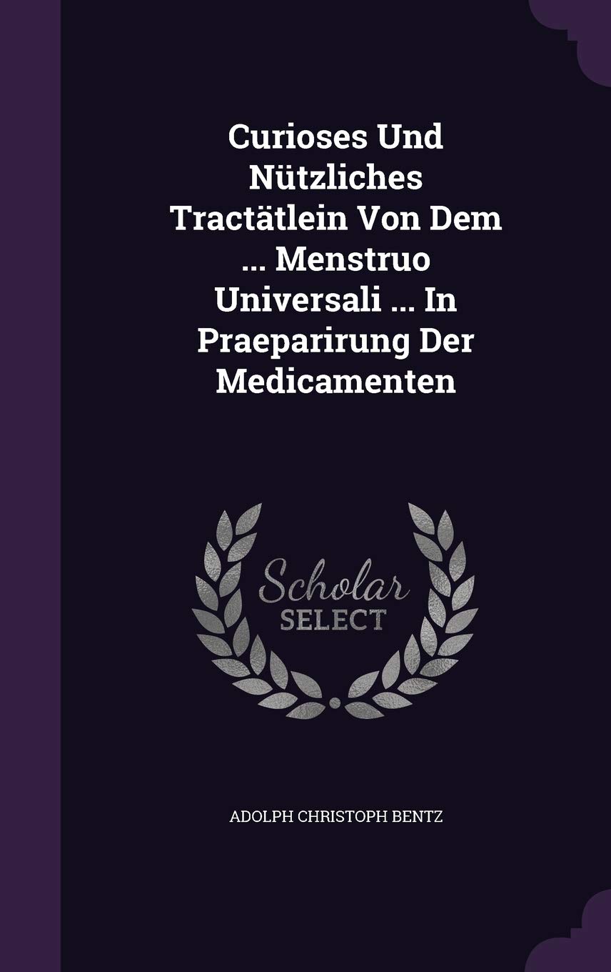 Curioses Und Nutzliches Tractatlein Von Dem ... Menstruo Universali ... in Praeparirung Der Medicamenten Politics & History