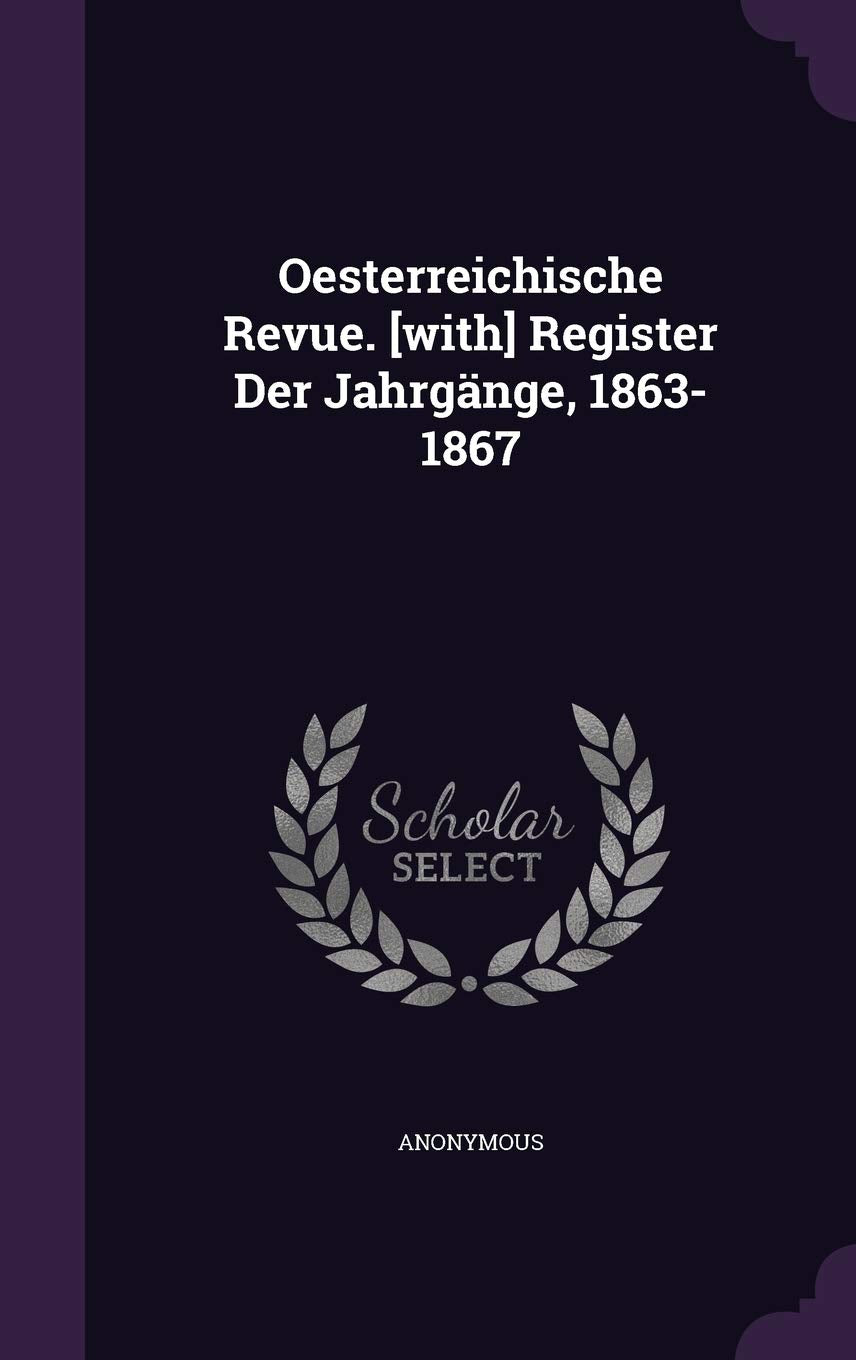 Oesterreichische Revue. Register Der Jahrgange, 1863-1867 Politics & History
