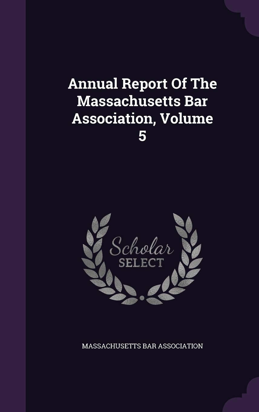 Annual Report of the Massachusetts Bar Association, Volume 5 Politics & History