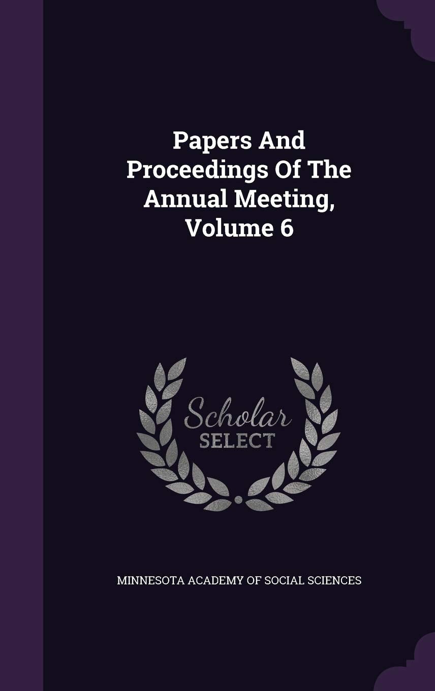 Papers and Proceedings of the Annual Meeting, Volume 6 Politics & History