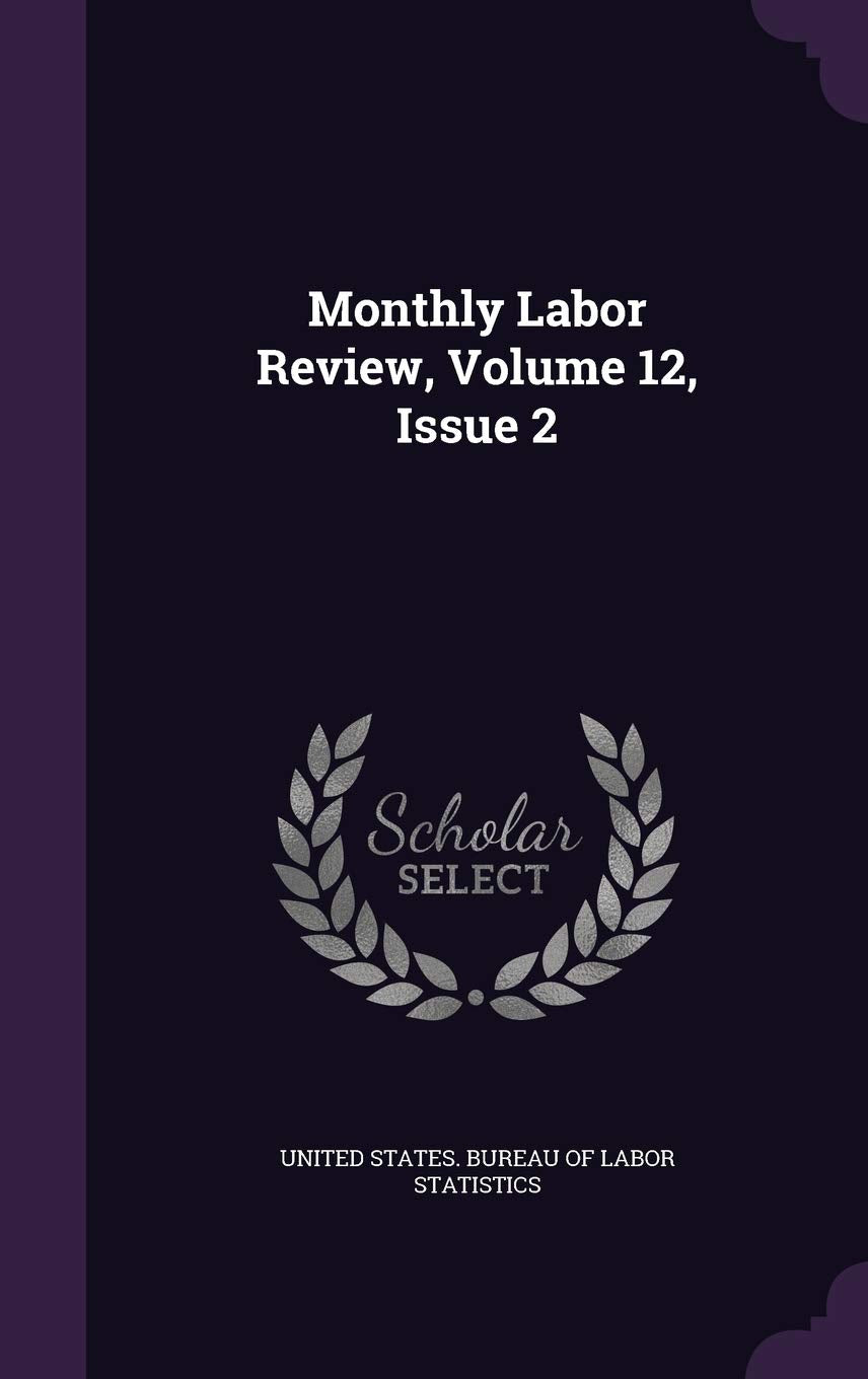 Monthly Labor Review, Volume 12, Issue 2 Politics & History