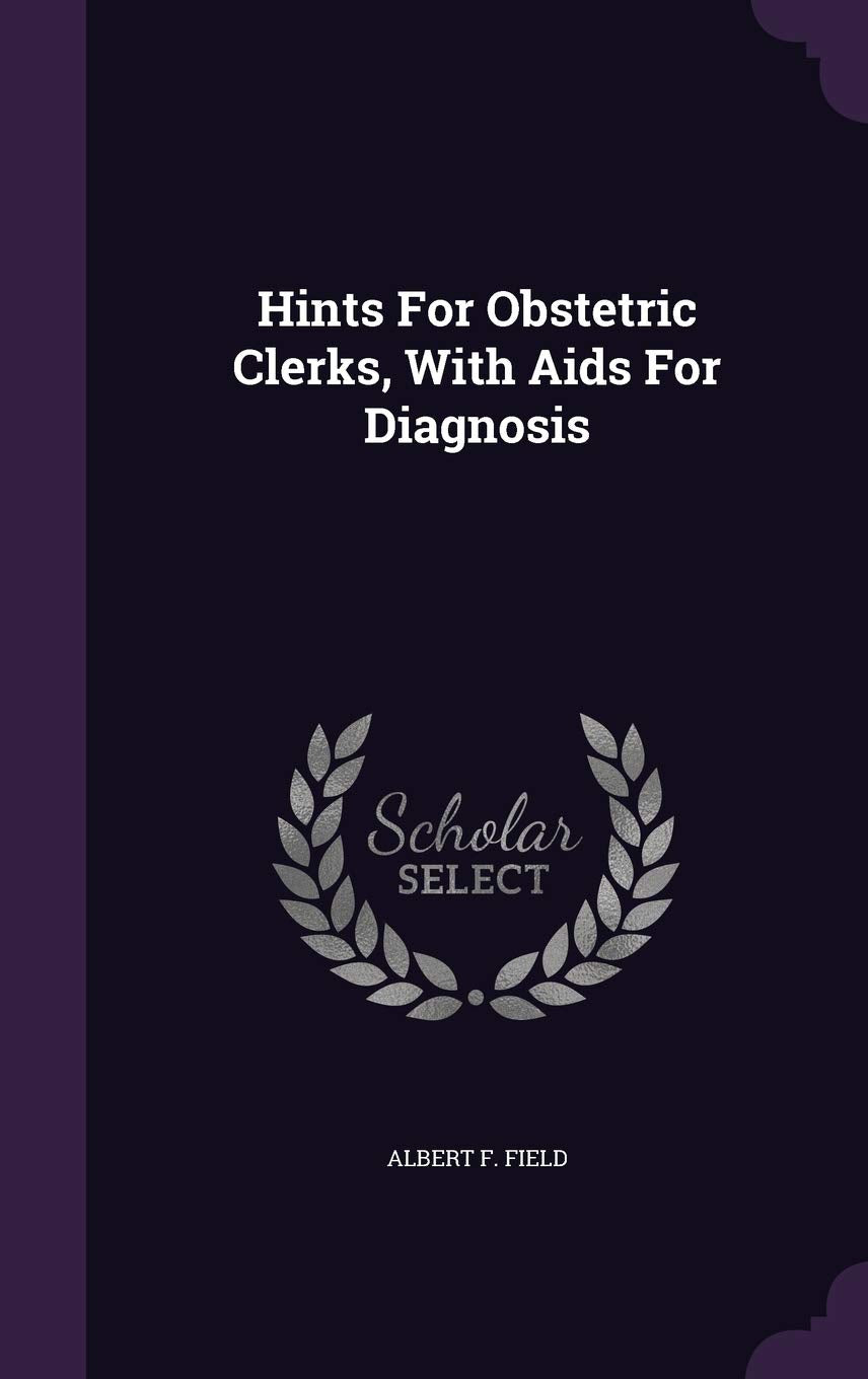 Hints For Obstetric Clerks, With Aids For Diagnosis Politics & History