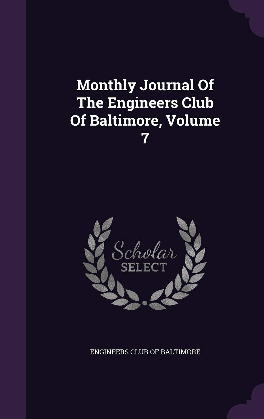 Monthly Journal of the Engineers Club of Baltimore, Volume 7 Politics & History