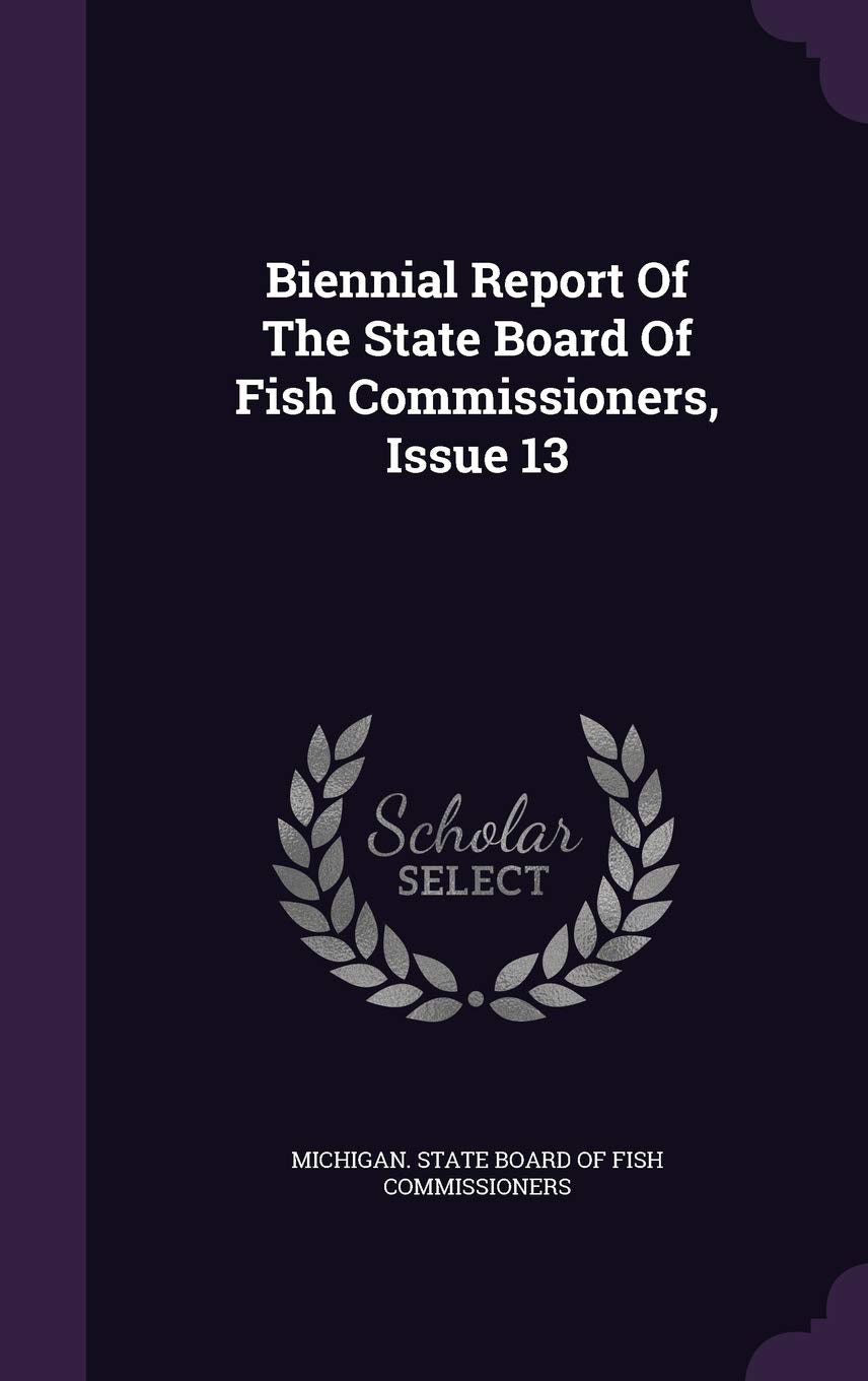 Biennial Report of the State Board of Fish Commissioners, Issue 13 Politics & History