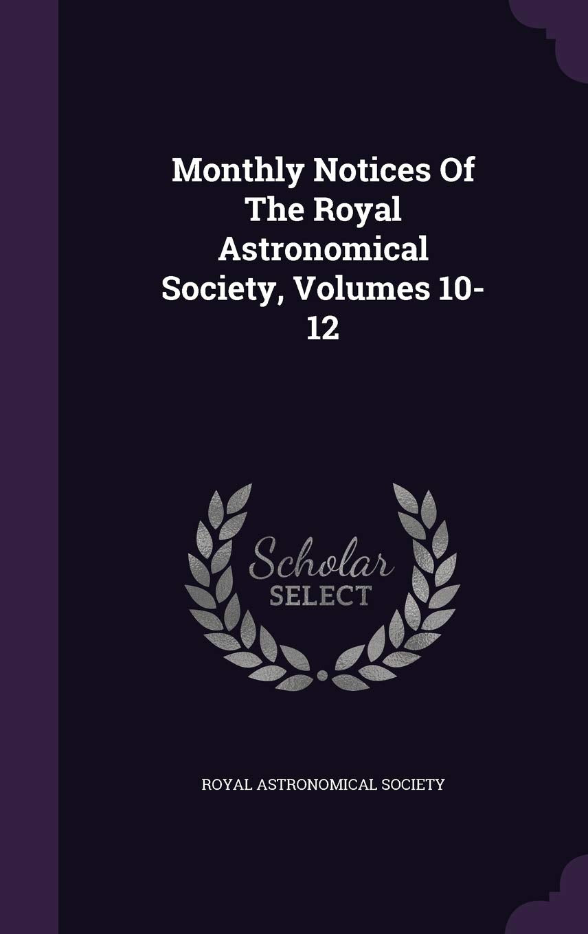 Monthly Notices of the Royal Astronomical Society, Volumes 10-12 Natural Sciences