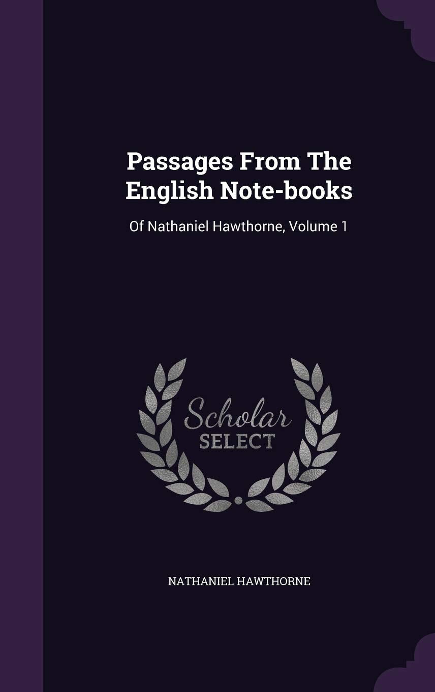 Passages from the English Note-Books: Of Nathaniel Hawthorne, Volume 1 Essays & Short Stories