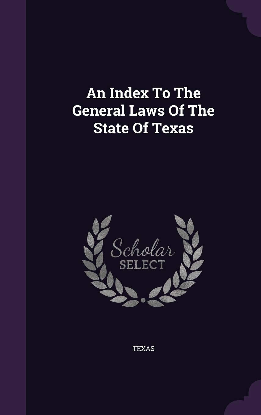 An Index To The General Laws Of The State Of Texas Politics & History