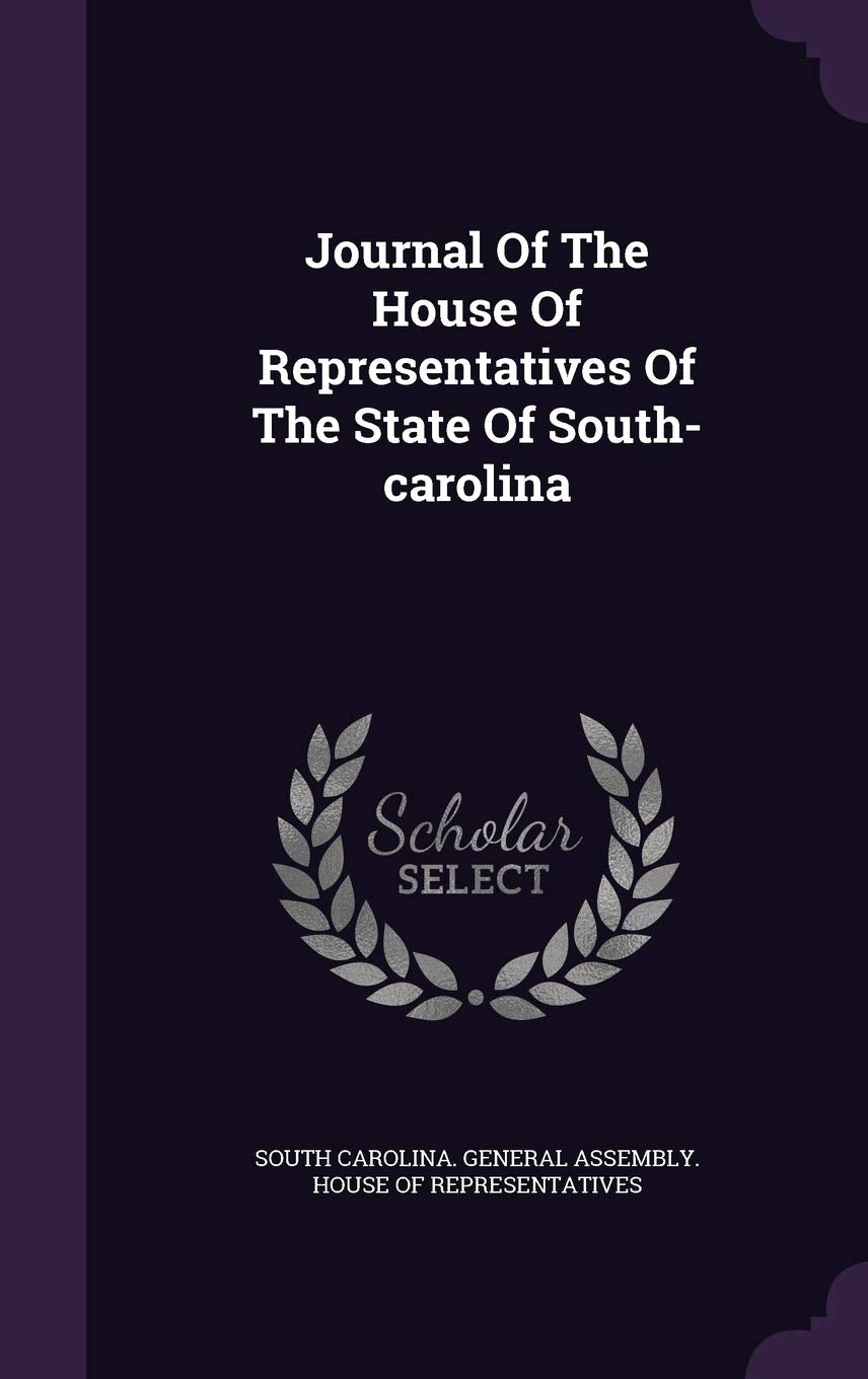 Journal of the House of Representatives of the State of South-Carolina Politics & History