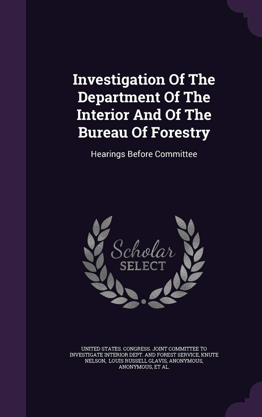 Investigation of the Department of the Interior and of the Bureau of Forestry: Hearings Before Committee Law