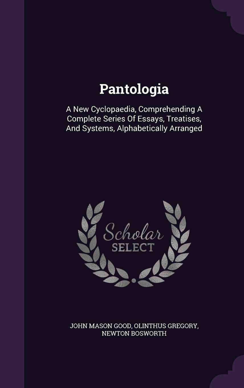 Pantologia: A New Cyclopaedia, Comprehending a Complete Series of Essays, Treatises, and Systems, Alphabetically Arranged Politics & History