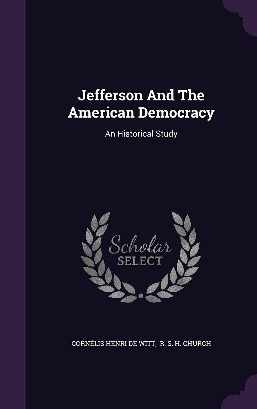 Jefferson and the American Democracy: An Historical Study Politics & History