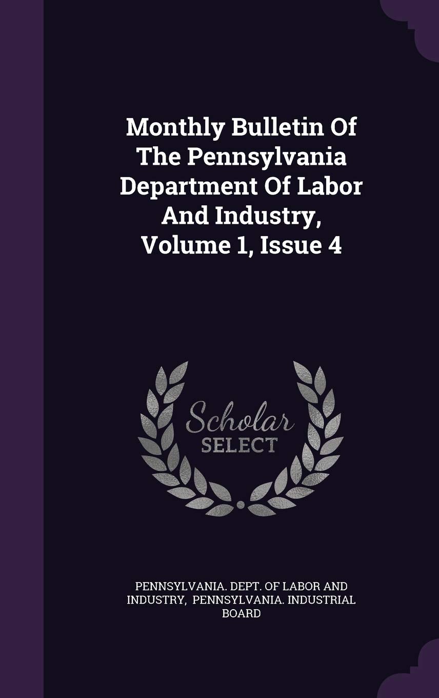 Monthly Bulletin of the Pennsylvania Department of Labor and Industry, Volume 1, Issue 4 Business, Finance & Career