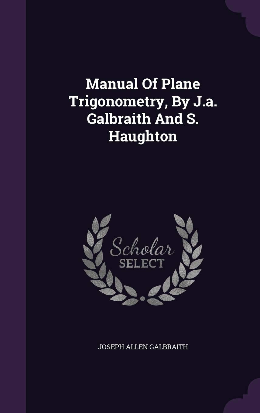 Manual of Plane Trigonometry, by J.A. Galbraith and S. Haughton Politics & History