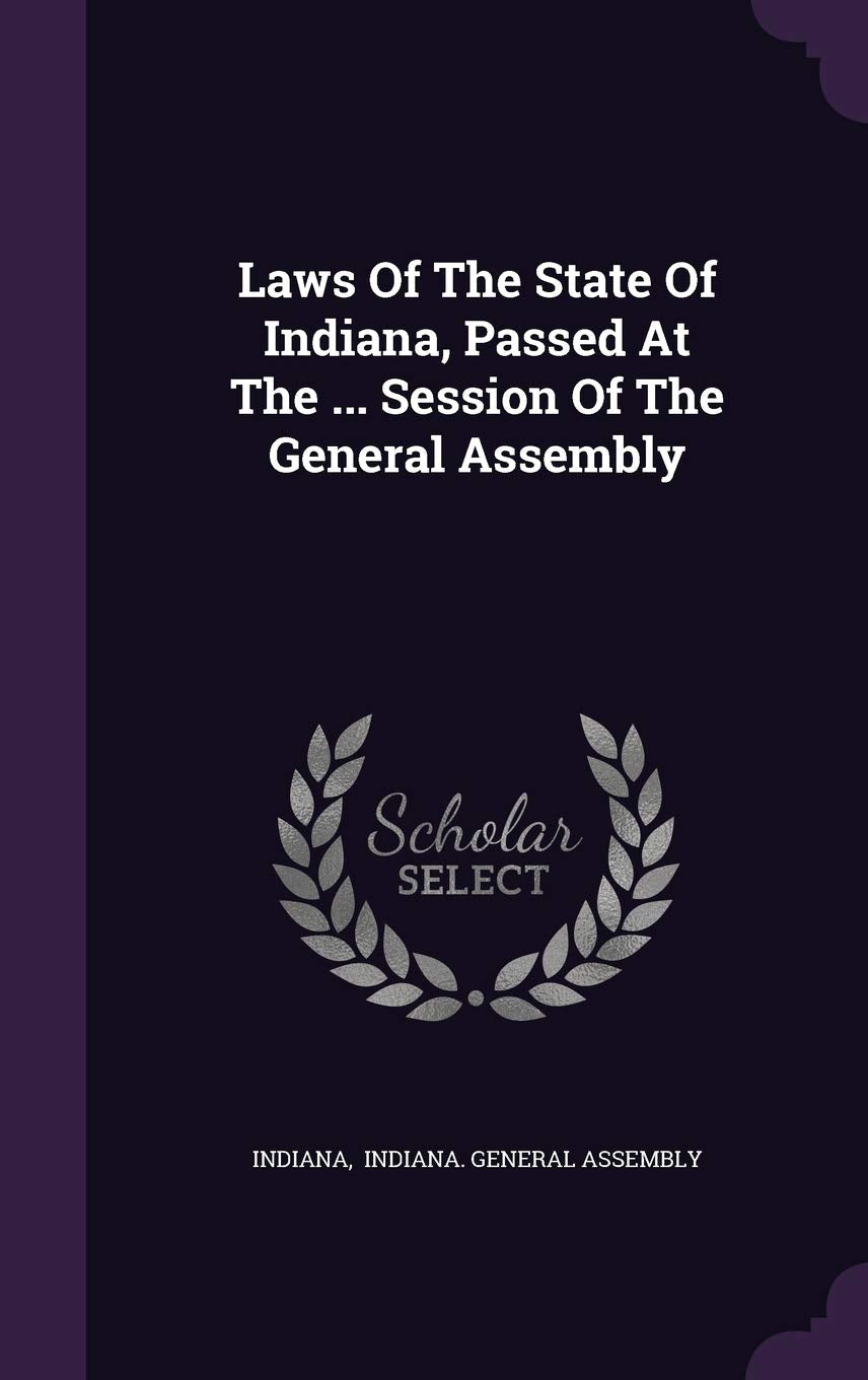 Laws of the State of Indiana, Passed at the ... Session of the General Assembly Politics & History