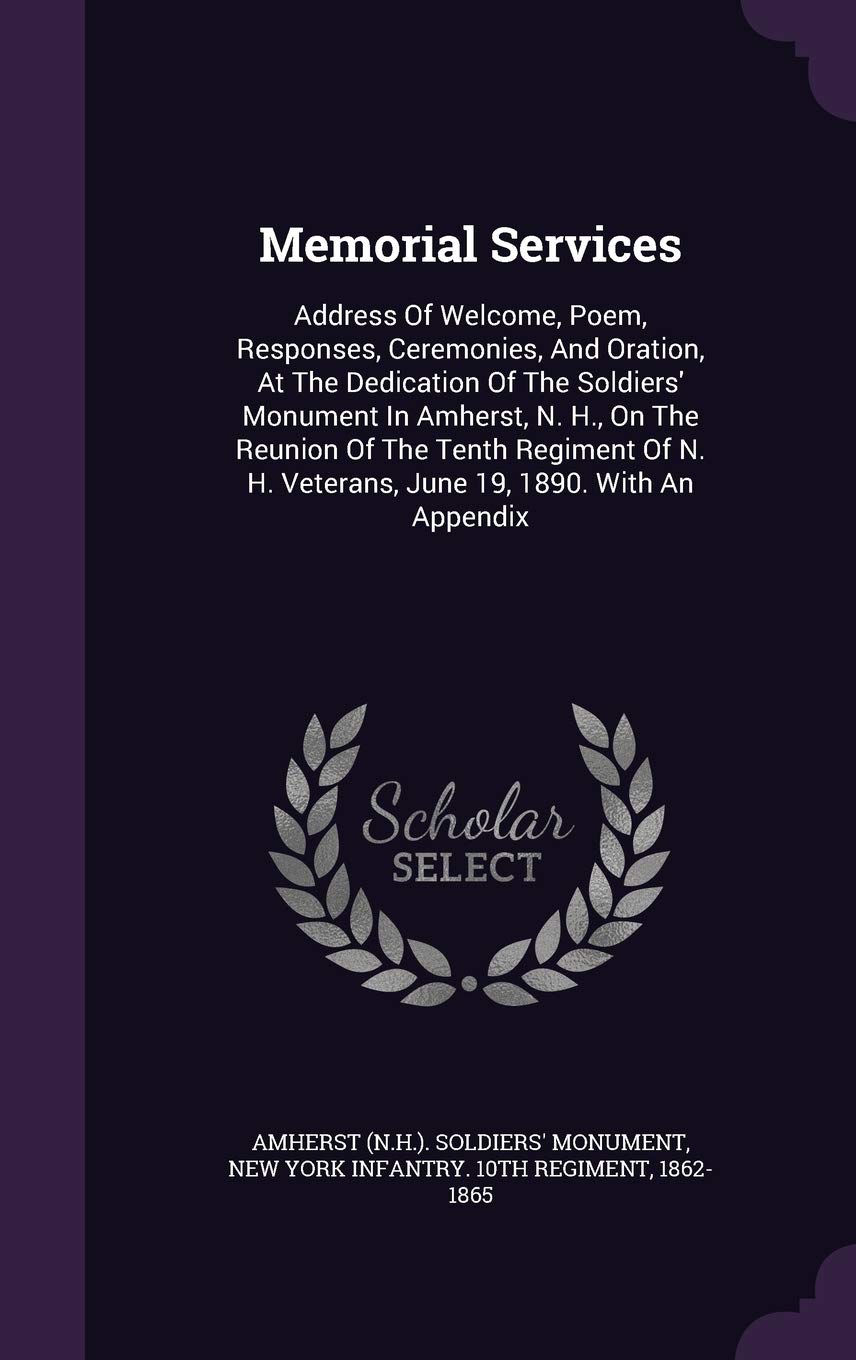 Memorial Services: Address Of Welcome, Poem, Responses, Ceremonies, And Oration, At The Dedication Of The Soldiers' Monument In Amherst, Politics & History