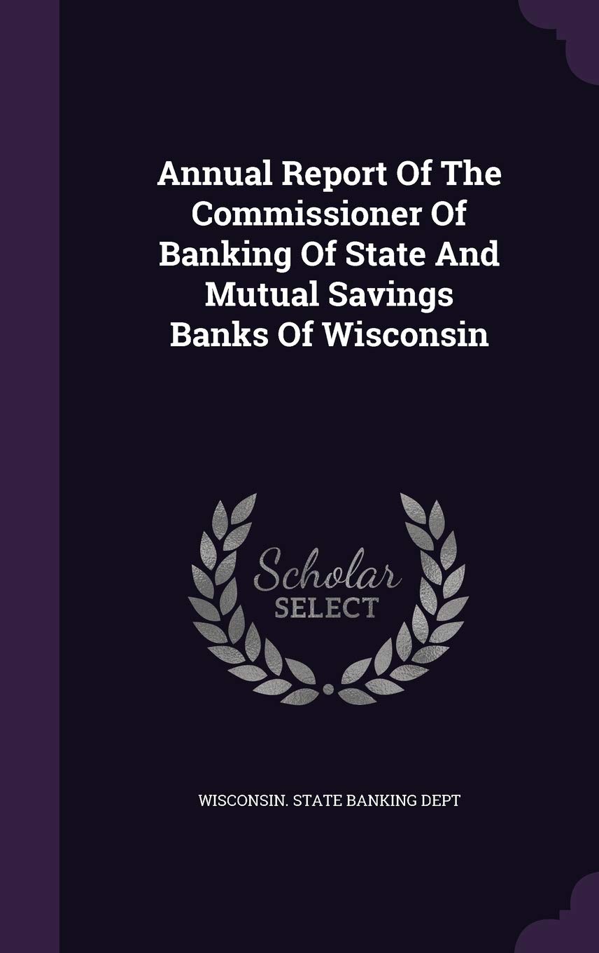 Annual Report of the Commissioner of Banking of State and Mutual Savings Banks of Wisconsin Politics & History