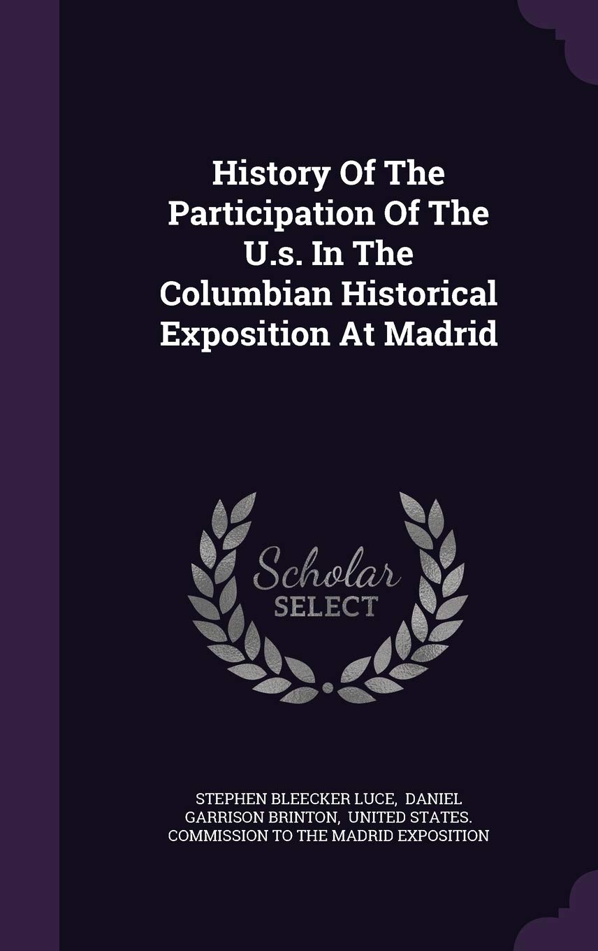 History of the Participation of the U.S. in the Columbian Historical Exposition at Madrid Politics & History