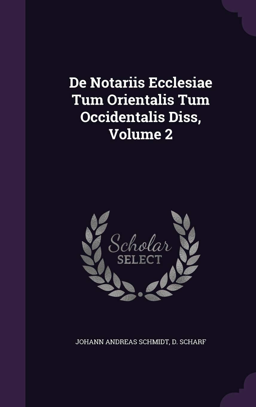 de Notariis Ecclesiae Tum Orientalis Tum Occidentalis Diss, Volume 2 Politics & History