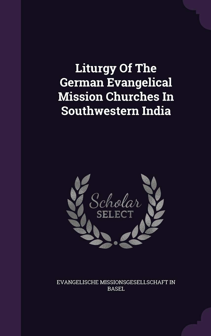 Liturgy Of The German Evangelical Mission Churches In Southwestern India Politics & History