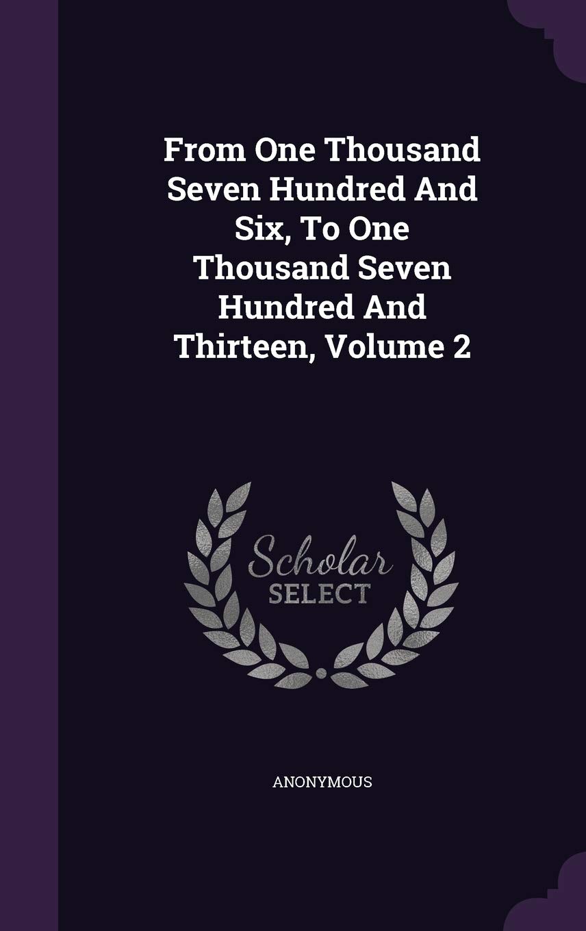 From One Thousand Seven Hundred And Six, To One Thousand Seven Hundred And Thirteen, Volume 2 Politics & History
