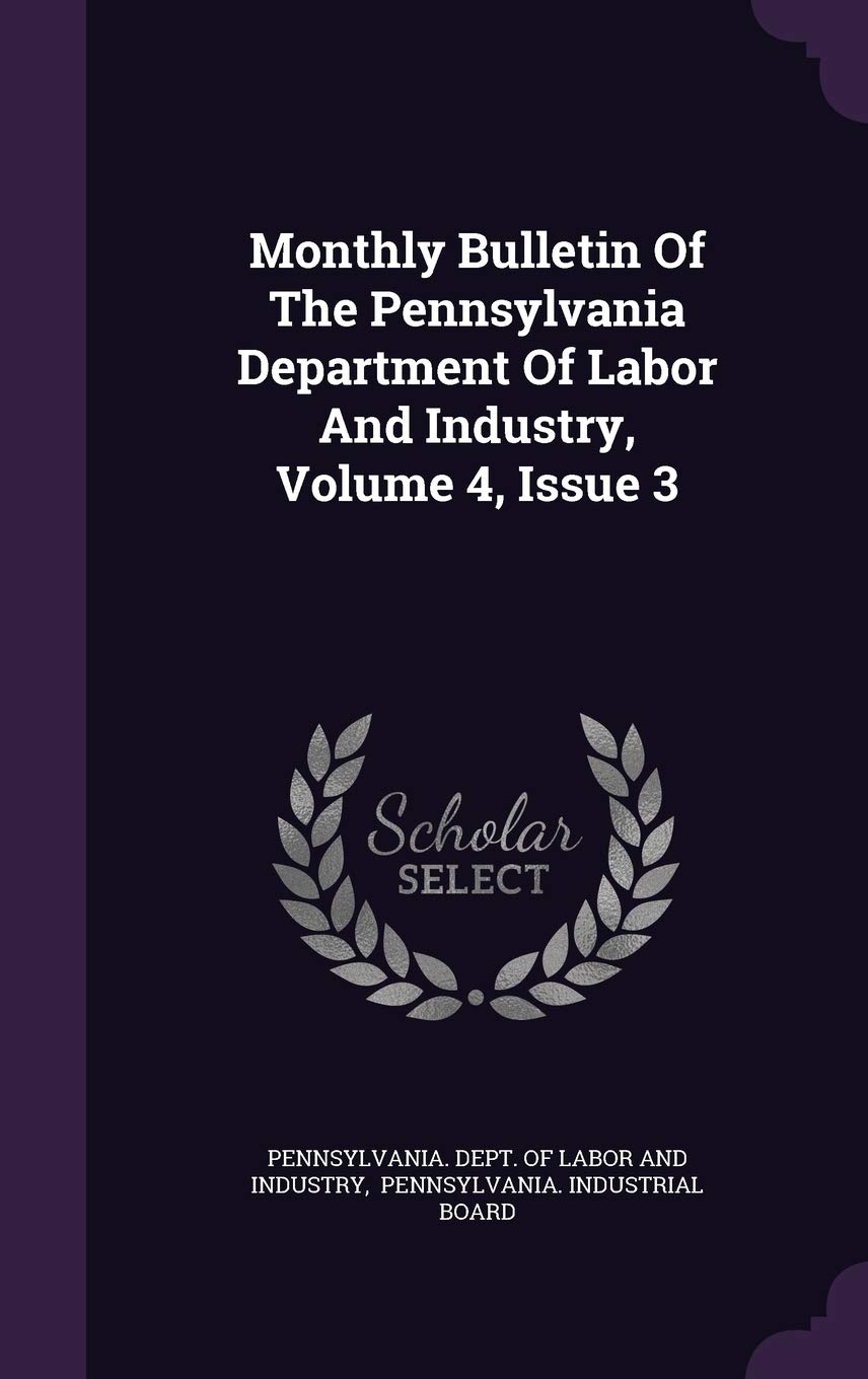 Monthly Bulletin of the Pennsylvania Department of Labor and Industry, Volume 4, Issue 3 Business, Finance & Career