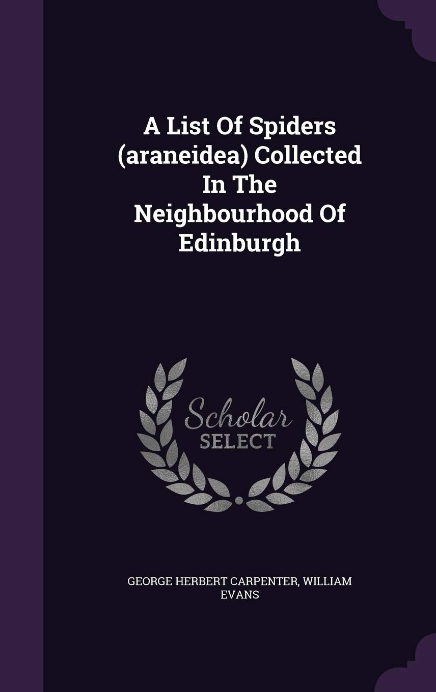 A List of Spiders (Araneidea) Collected in the Neighbourhood of Edinburgh Politics & History