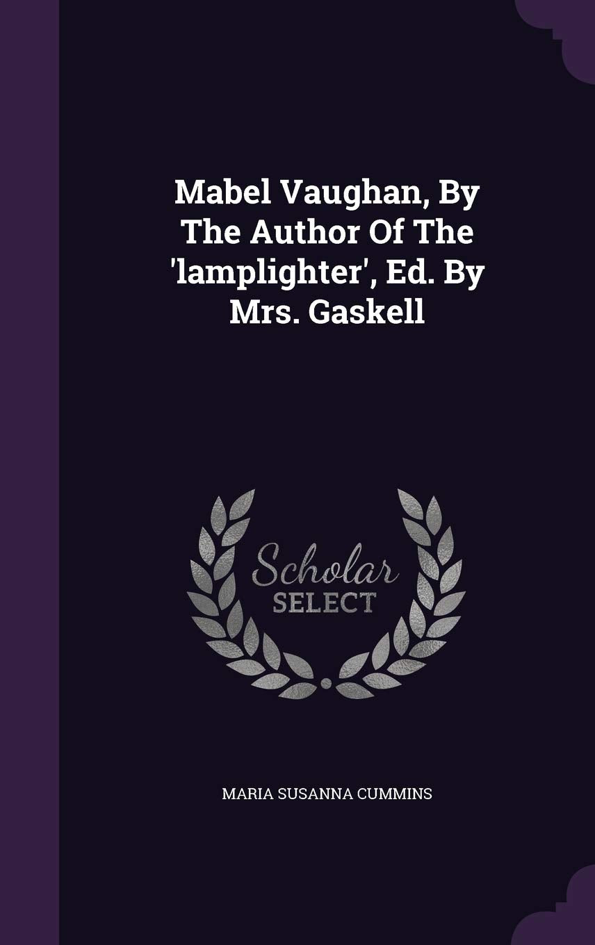 Mabel Vaughan, by the Author of the 'Lamplighter', Ed. by Mrs. Gaskell Politics & History