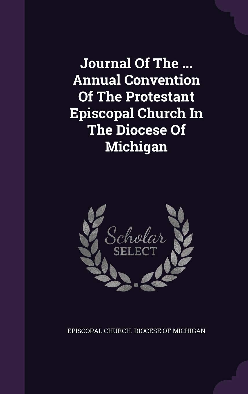 Journal of the ... Annual Convention of the Protestant Episcopal Church in the Diocese of Michigan Politics & History