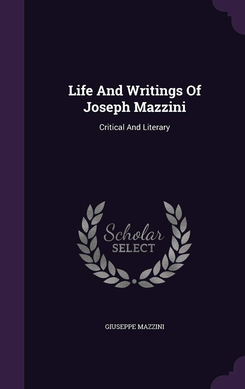 Life And Writings Of Joseph Mazzini: Critical And Literary Essays & Short Stories