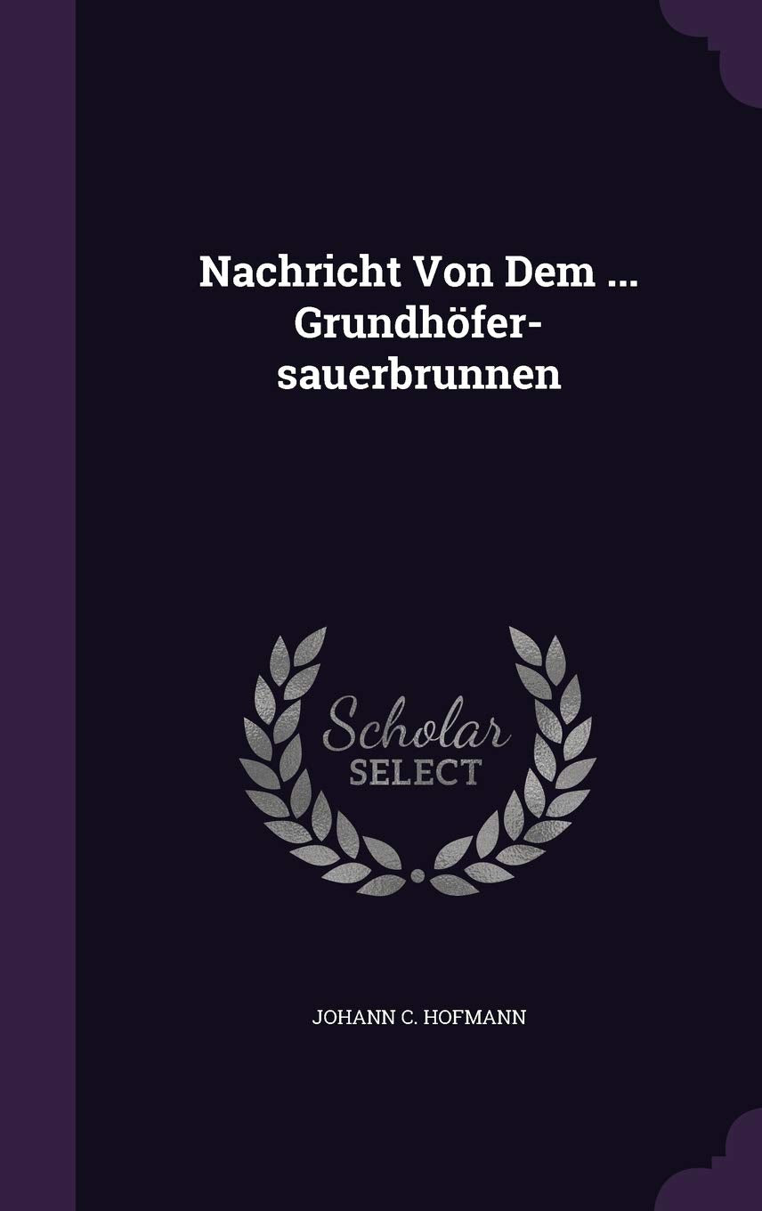 Nachricht Von Dem ... Grundhöfer-Sauerbrunnen Politics & History