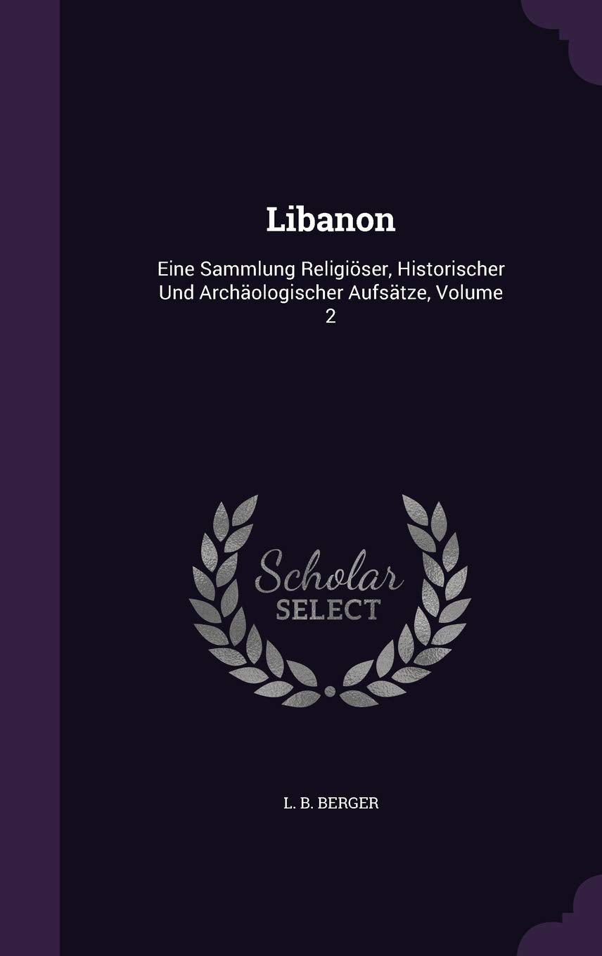 Libanon: Eine Sammlung Religioser, Historischer Und Archaologischer Aufsatze, Volume 2 book
