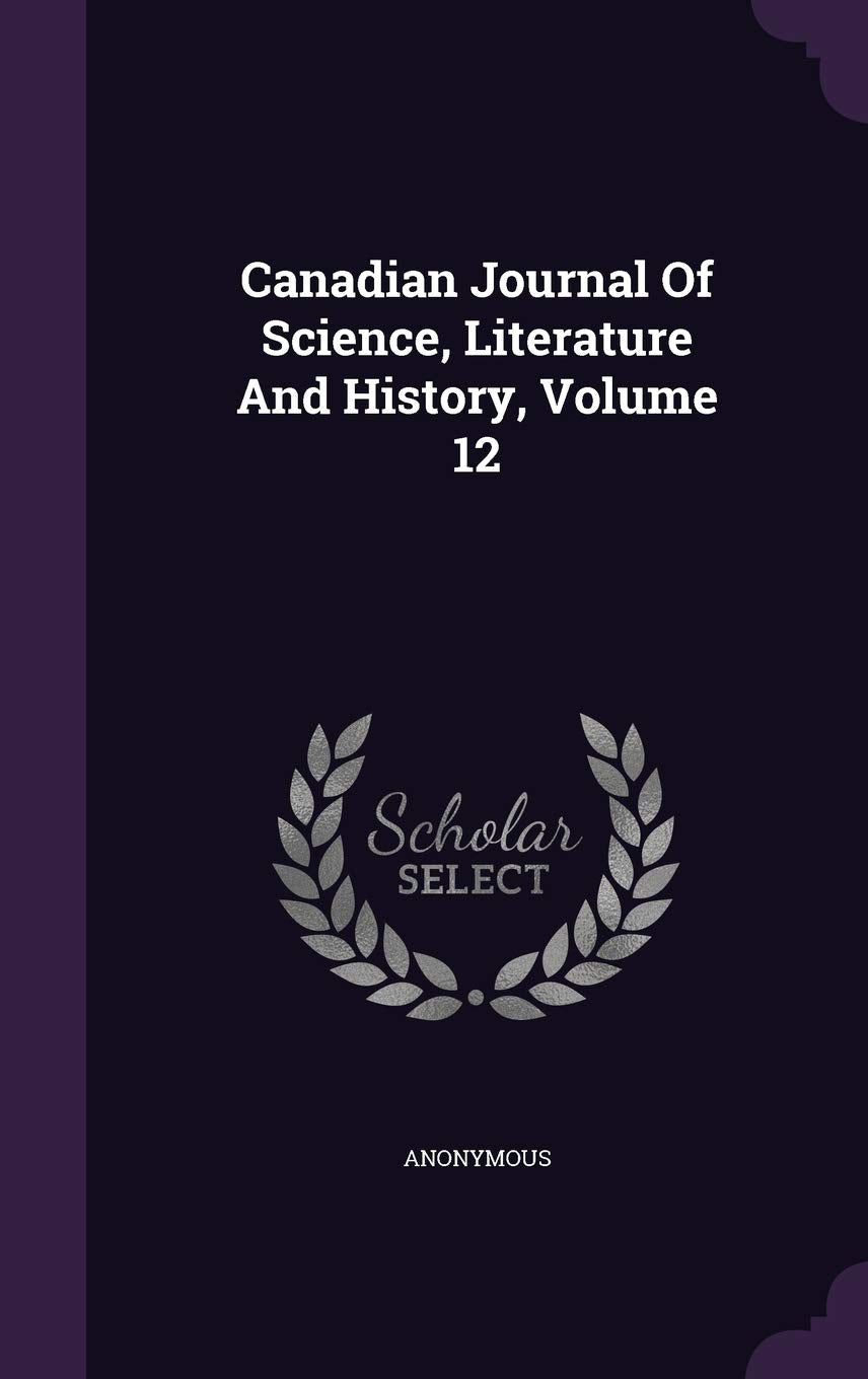 Canadian Journal of Science, Literature and History, Volume 12 Politics & History