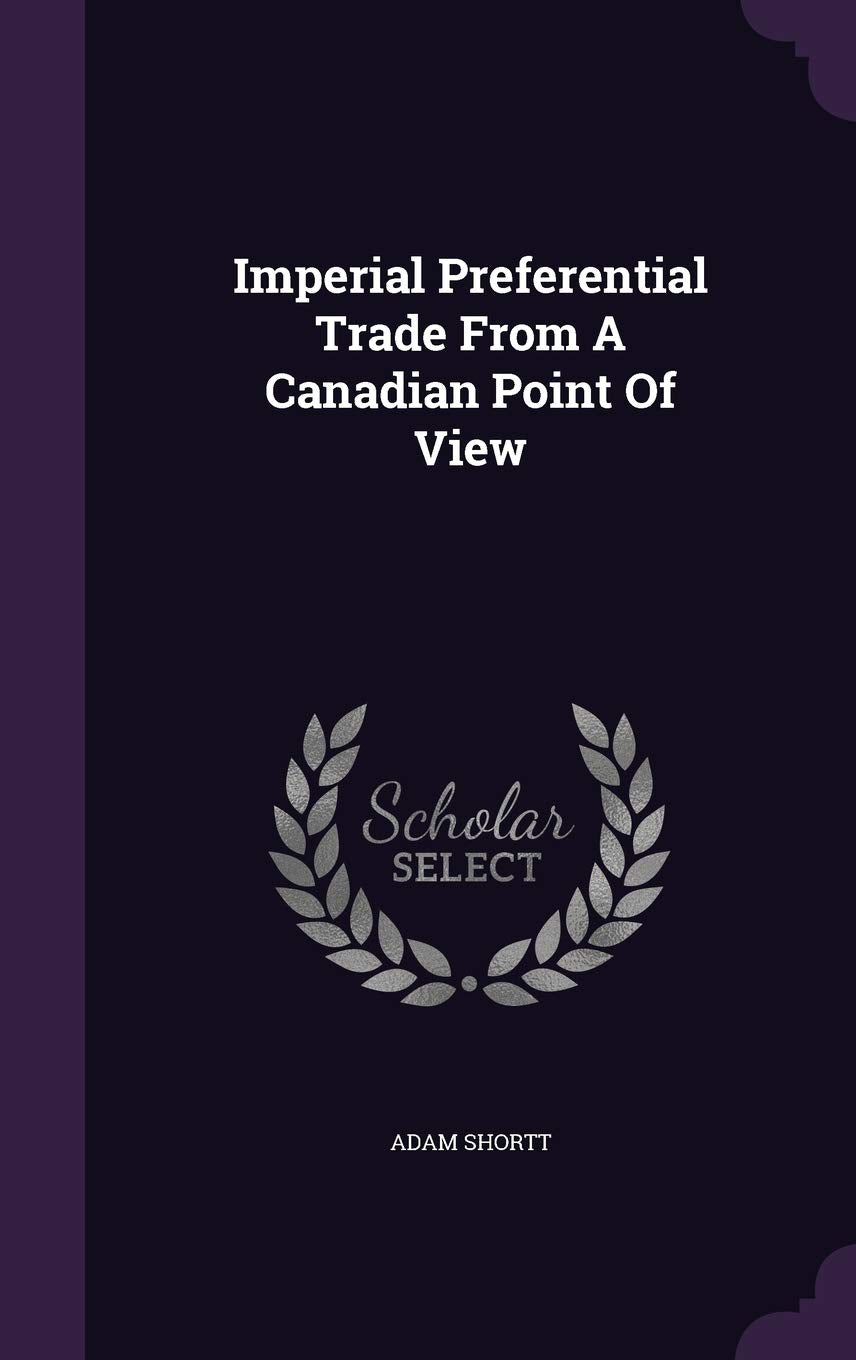 Imperial Preferential Trade From A Canadian Point Of View Politics & History