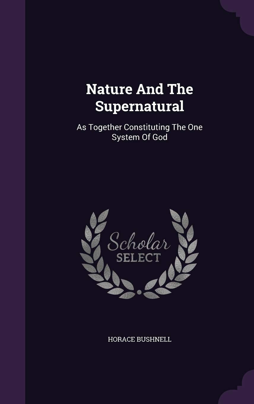 Nature And The Supernatural: As Together Constituting The One System Of God Contemporary literature