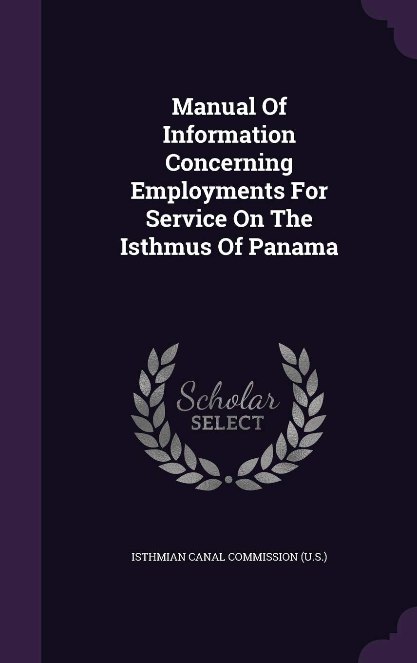 Manual of Information Concerning Employments for Service on the Isthmus of Panama Politics & History