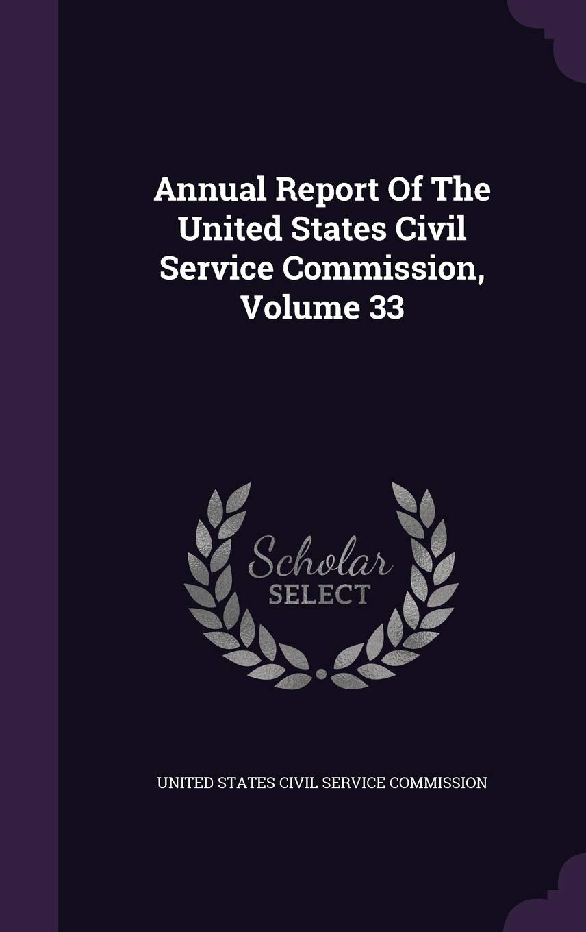 Annual Report of the United States Civil Service Commission, Volume 33 Politics & History