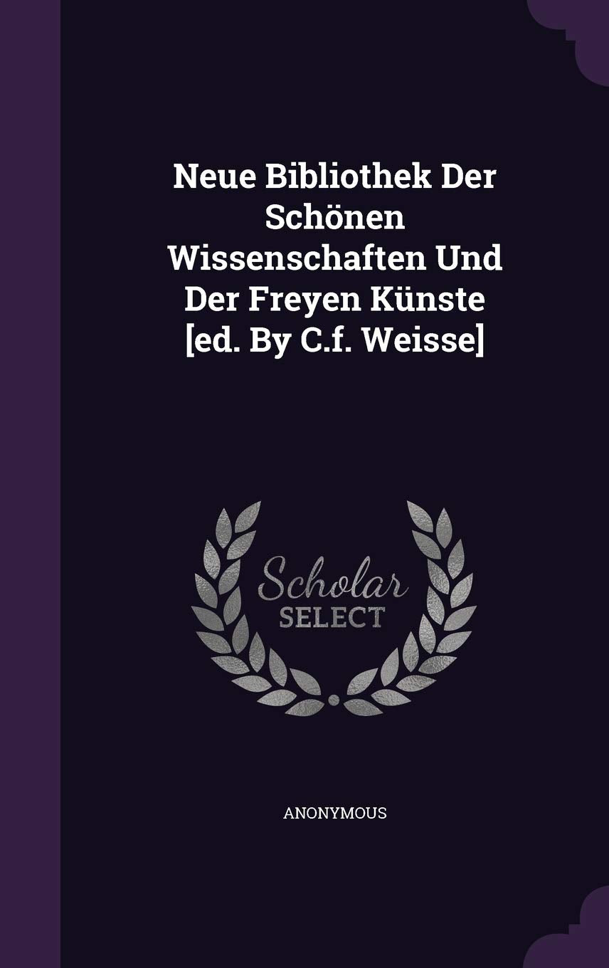 Neue Bibliothek Der Schonen Wissenschaften Und Der Freyen Kunste Politics & History