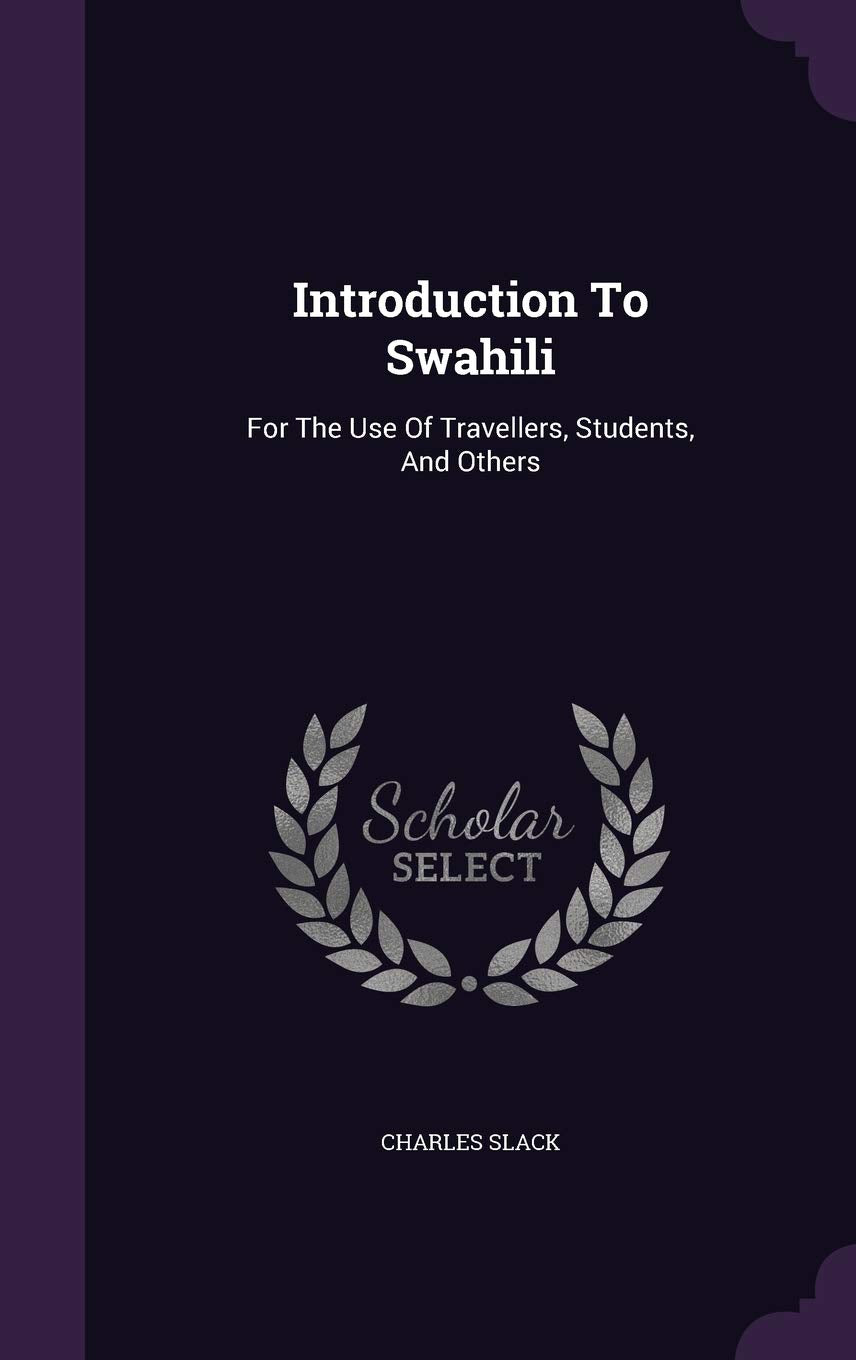 Introduction To Swahili: For The Use Of Travellers, Students, And Others Politics & History
