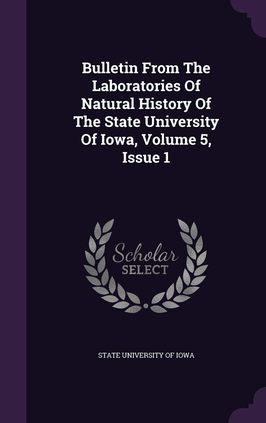 Bulletin from the Laboratories of Natural History of the State University of Iowa, Volume 5, Issue 1 Politics & History