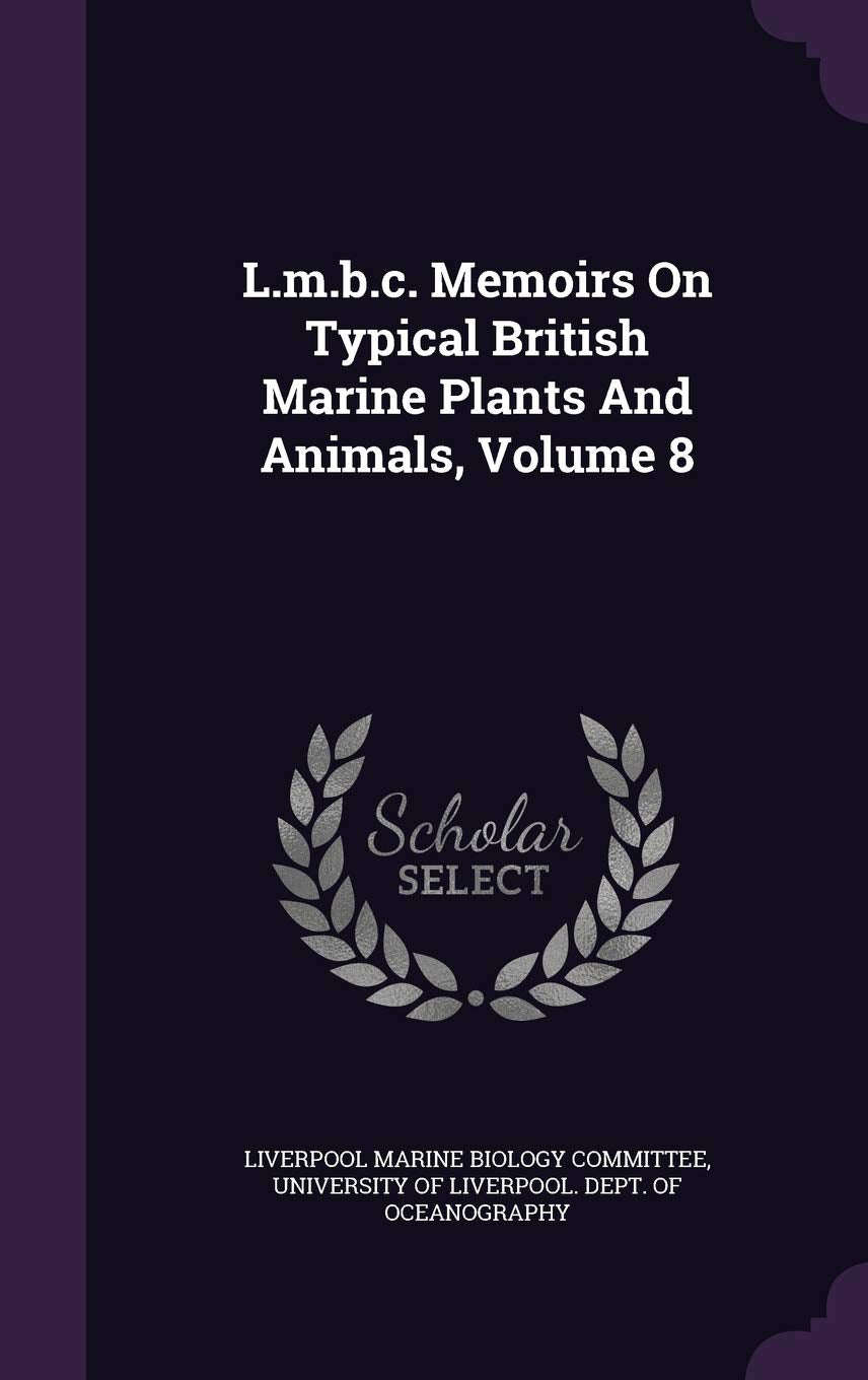 L.M.B.C. Memoirs on Typical British Marine Plants and Animals, Volume 8 Politics & History