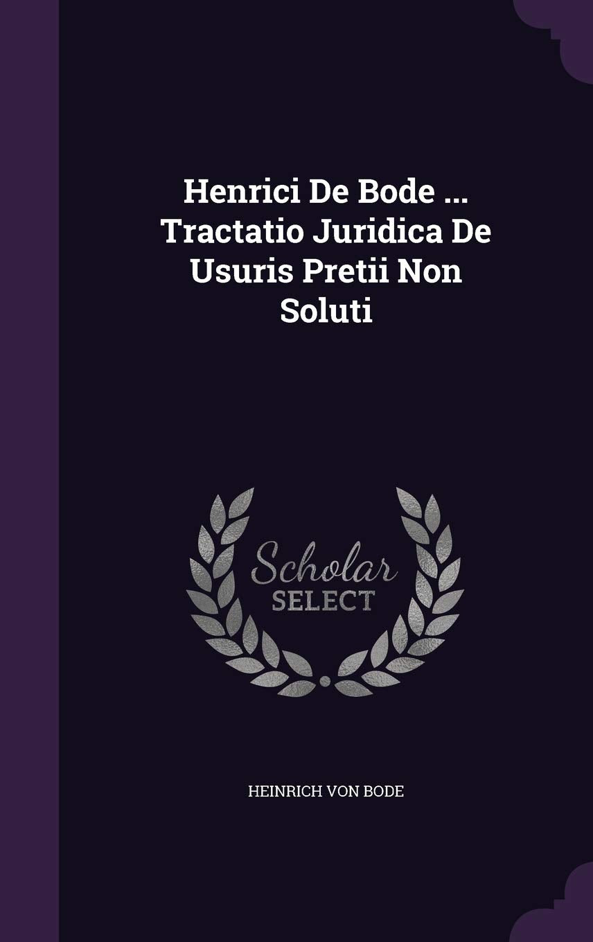 Henrici de Bode ... Tractatio Juridica de Usuris Pretii Non Soluti Politics & History