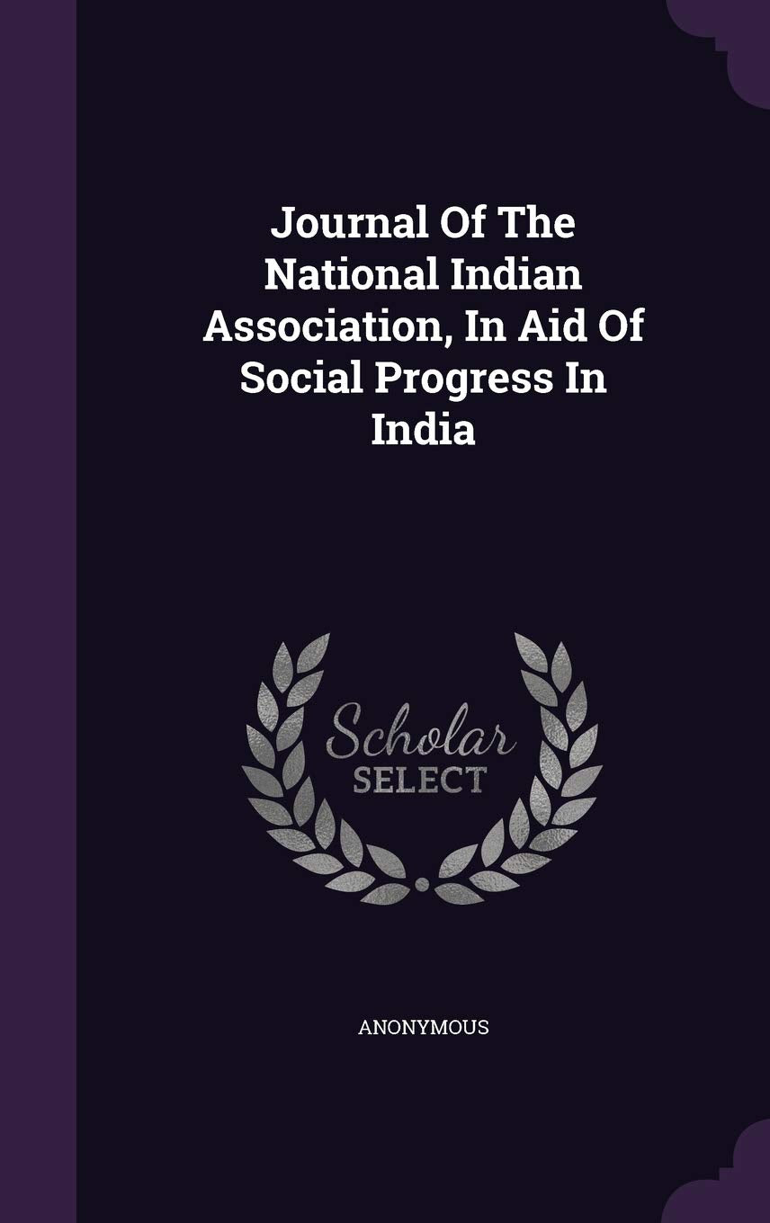 Journal of the National Indian Association, in Aid of Social Progress in India Politics & History
