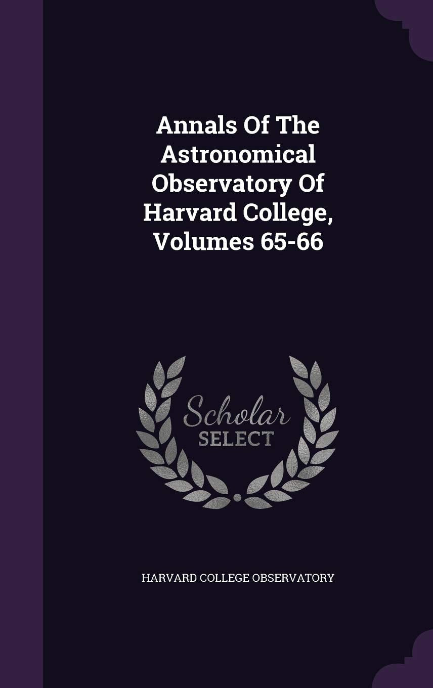 Annals of the Astronomical Observatory of Harvard College, Volumes 65-66 Politics & History
