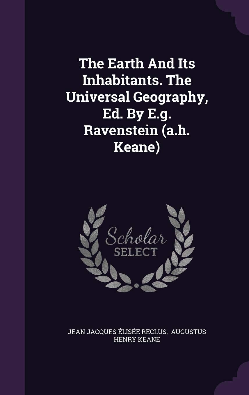 The Earth And Its Inhabitants. The Universal Geography, Ed. By E.g. Ravenstein (a.h. Keane) Politics & History